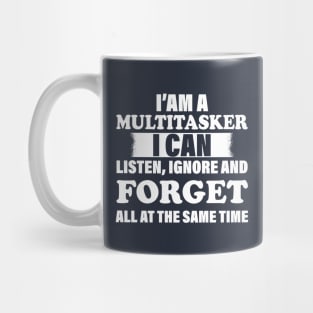 I'm A Multitasker I can listen Ignore And forget all at the same time funny sarcastic saying Mug